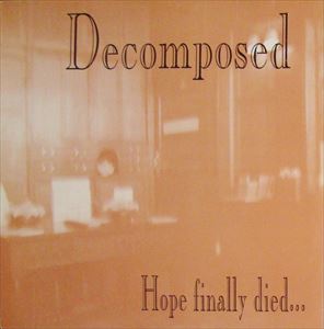 DECOMPOSED (from UK) / HOPE FINALLY DIED...