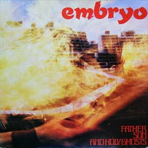 EMBRYO / エンブリオ / FATHER SON AND HOLY GHOSTS