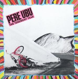PERE UBU / ペル・ウブ / THE TENEMENT YEAR