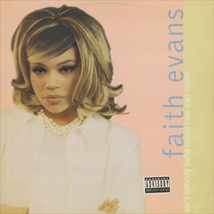 FAITH EVANS / フェイス・エヴァンス / AIN'T NOBODY (WHO COULD LOVE ME)