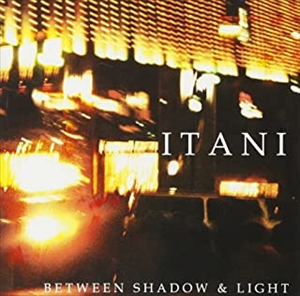 ITANI / BETWEEN SHADOW AND LIGHT / ビットウィーン・シャドウ・アンド・ライト