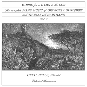 CECIL LYTLE / セシル・ライル / WORDS FOR A HYMN TO THE SUN - THE COMPLETE PIANO MUSIC OF GEORGES I. GURDJIEFF AND THOMAS DE HARTMANN VOL.3