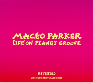 MACEO PARKER / メイシオ・パーカー / LIFE ON PLANET GROOVE REVISITED
