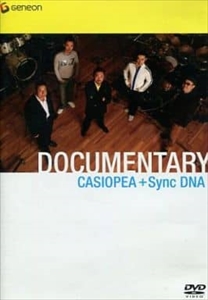 CASIOPEA / カシオペア / DOCUMENTARY CASIOPEA + Sync DNA