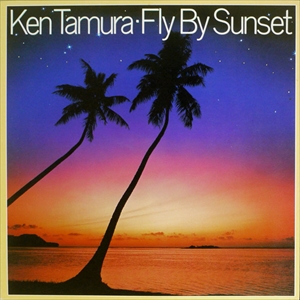 KEN TAMURA / ケン田村 / FLY BY SUNSET
