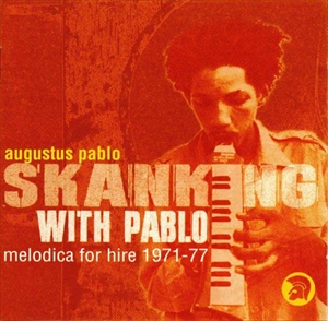 AUGUSTUS PABLO / オーガスタス・パブロ / SKANKING WITH PABLO MELODICA FOR HIRE 1971-77