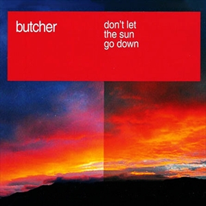 BUTCHER (TECHNO/ITALY) / DON'T LET THE SUN GO DOWN