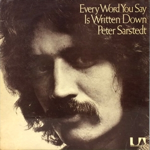 PETER SARSTEDT / EVERY WORD YOU SAY IS WRITTEN DOWN