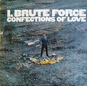 BRUTE FORCE / CONFECTIONS OF LOVE