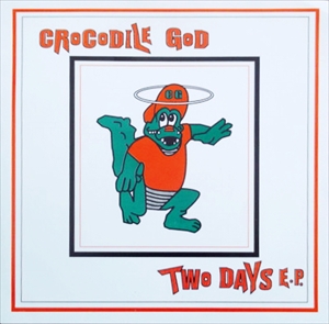 Crocodile God / TWO DAYS E.P. (7")