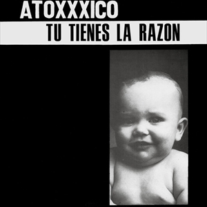 ATOXXXICO / アトキシコ / TU TIENES LA RAZON