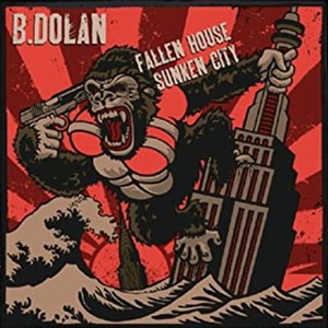 B.DOLAN / ビー・ドラン / FALLEN HOUSE,SUNKEN CITY / フォーリン・ハウス、サンケン・シティ