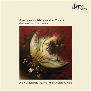 ADAM LEVIN / MORALES-CASO:FUEGO DE LA LUNA / モラレス=カソ:ギター作品集(月の火)
