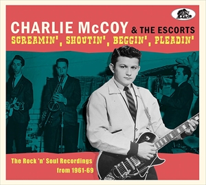 CHARLIE MCCOY / チャーリー・マッコイ / SCREAMIN',SHOUTIN',BEGGIN' AND PLEADIN':THE ROCK'N' SOUL RECORDINGS 1961-69