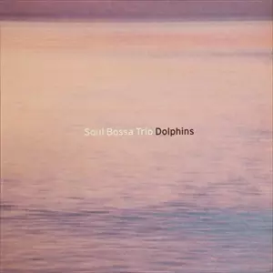 Dolphins/SOUL BOSSA TRIO/ソウル・ボッサ・トリオ｜日本のロック