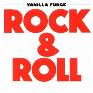 VANILLA FUDGE / ヴァニラ・ファッジ / ロック&ロール