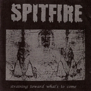 SPITFIRE (US) / スピットファイア  / STRAINING TOWARD WHAT'S TO COME