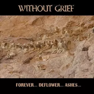 WITHOUT GRIEF / ウイズアウト・グリーフ / FOREVER ... DEFLOWER ... ASHES ...
