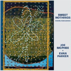 JOE MCPHEE & EVAN PARKER / SWEET NOTHINGS (FOR MILFORD GRAVES)
