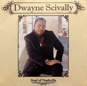 DWAYNE SCIVALLY / SOUL OF NASHVILLE