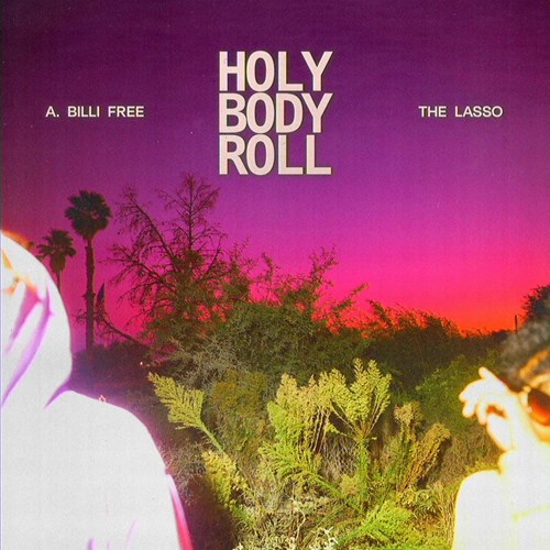 A. BILLI FREE & THE LASSO / HOLY BODY ROLL "LP"