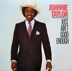 JOHNNIE TAYLOR / ジョニー・テイラー / JUST AIN'T GOOD ENOUGH