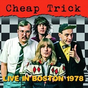 CHEAP TRICK / チープ・トリック / LIVE IN BOSTON 1978