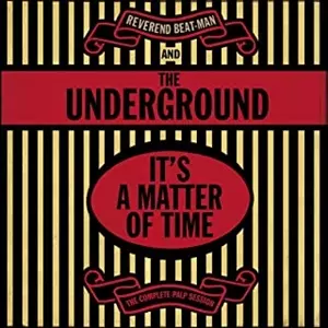 REVEREND BEAT-MAN & THE UNDERGROUND / IT'S A MATTER OF TIME - THE COMPLETE PALP SESSION
