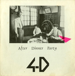 4-D / フォー・ディー / AFTER DINNER PARTY