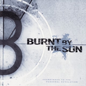 BURNT BY THE SUN / バーント・バイ・ザ・サン / SOUNDTRACK TO THE PERSONAL REVOLUTION