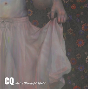 CQ (SHOEGAZE) / what a Wonderful World