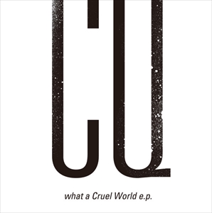 CQ (SHOEGAZE) / What A Cruel World E.P.