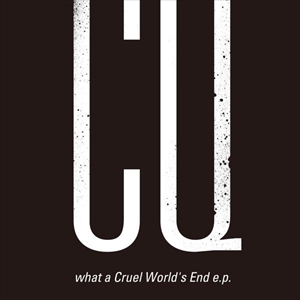 CQ (SHOEGAZE) / What A Cruel World's End E.P.