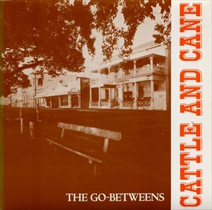 GO-BETWEENS / ゴー・ビトウィーンズ / CATTLE AND CANE