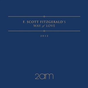 2AM / F. SCOTT FITZGERALD'S WAY OF LOVE