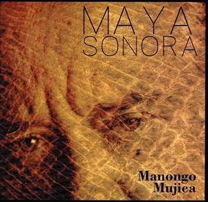 MANONGO MUJICA / MAYA SONORA