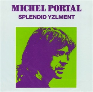 MICHEL PORTAL / ミシェル・ポルタル / SPLENDID YZLMENT