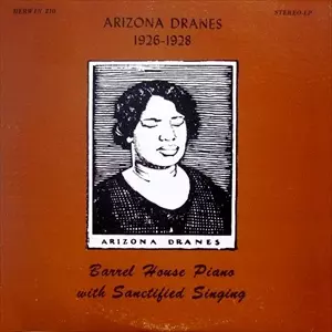 ARIZONA DRANES / アリゾナ・ドレインズ / 1926-1928 BARREL HOUSE PIANO WITH SANCTIFIED SINGING