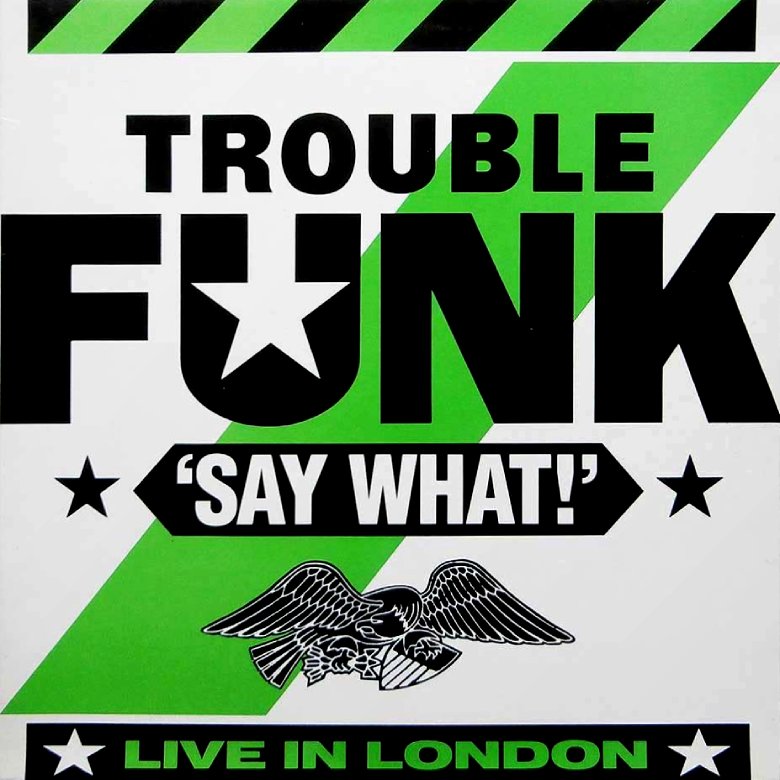 TROUBLE FUNK / トラブル・ファンク / SAY WHAT!