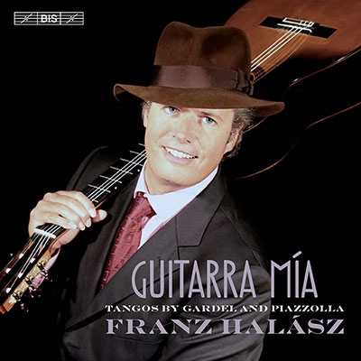 FRANZ HALASZ / フランツ・ハラース / GUITARRA MIA - TANGOS BY GARDEL AND PIAZZOLLA