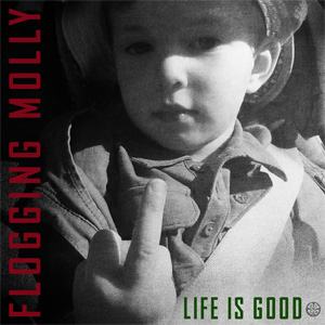FLOGGING MOLLY / フロッギング・モリー / LIFE IS GOOD