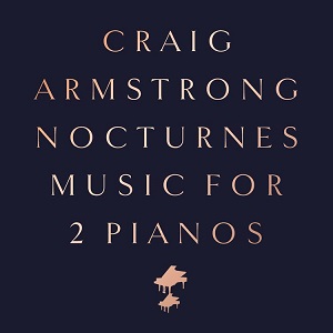 CRAIG ARMSTRONG / クレイグ・アームストロング / NOCTURNES - MUSIC FOR TWO PIANOS