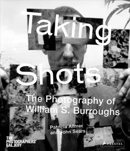 PATRICIA ALLMER / TAKING SHOTS: THE PHOTOGRAPHY OF WILLIAM S. BURROUGHS