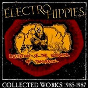 ELECTRO HIPPIES / DECEPTION OF THE INSTIGATOR OF TOMORROW COLLECTED WORKS 1985-1987