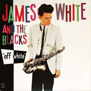 JAMES WHITE & THE BLACKS / ジェームス・ホワイト・アンド・ザ・ブラックス / OFF WHITE