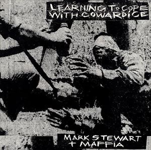 MARK STEWART + MAFFIA / マークス・チュワート+マフィア / LEARNING TO COPE WITH COWARDICE