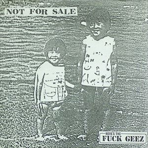 FUCK GEEZ / NOT FOR SALE