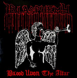BLASPHEMY / BLOOD UPON THE ALTAR