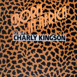 CHARLY KINGSON / チャーリー・キングソン / BORN IN AFRICA