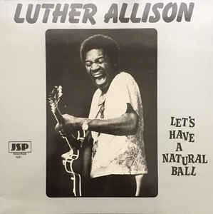 LUTHER ALLISON / ルーサー・アリスン / LET'S HAVE A NATURAL BALL